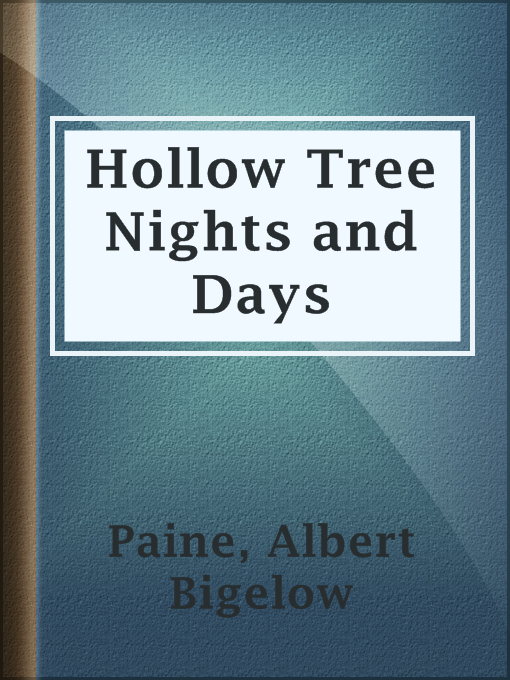 Title details for Hollow Tree Nights and Days by Albert Bigelow Paine - Available